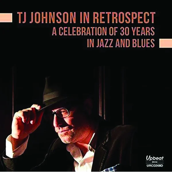 TJ Johnson In Retrospect - A Celebration Of 30 Years In Jazz And Blues